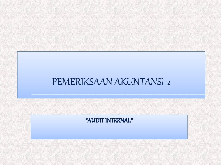 PEMERIKSAAN AKUNTANSI 2 “AUDIT INTERNAL” 