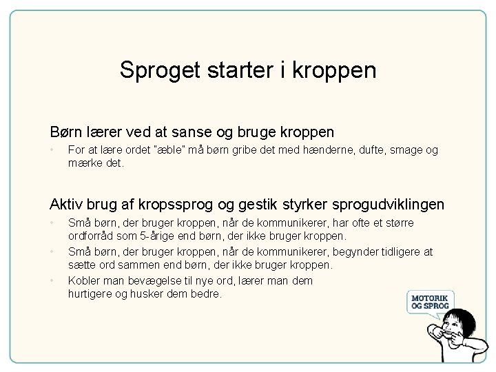 Sproget starter i kroppen Børn lærer ved at sanse og bruge kroppen • For