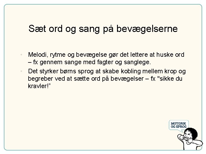 Sæt ord og sang på bevægelserne • Melodi, rytme og bevægelse gør det lettere