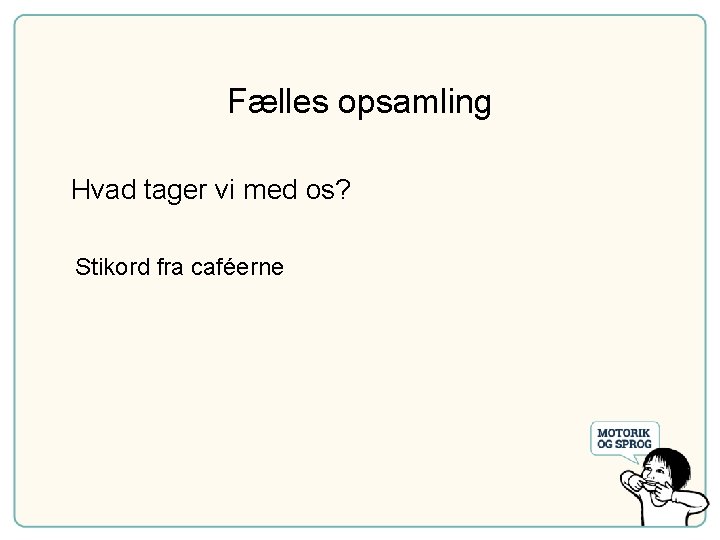 Fælles opsamling Hvad tager vi med os? Stikord fra caféerne 