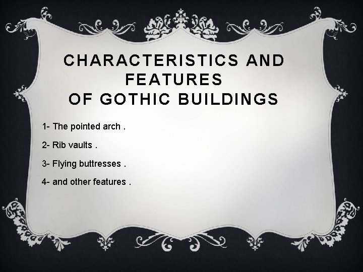 CHARACTERISTICS AND FEATURES OF GOTHIC BUILDINGS 1 - The pointed arch. 2 - Rib