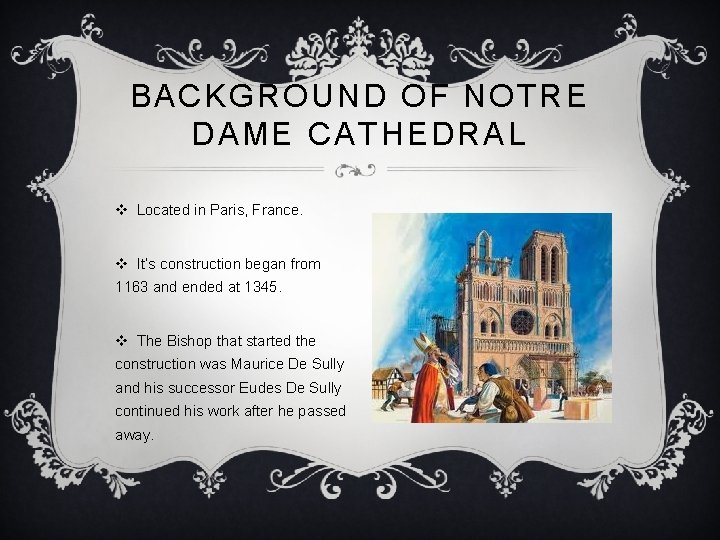 BACKGROUND OF NOTRE DAME CATHEDRAL v Located in Paris, France. v It’s construction began