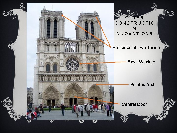 OUTER CONSTRUCTIO N INNOVATIONS: Presence of Two Towers Rose Window Pointed Arch Central Door