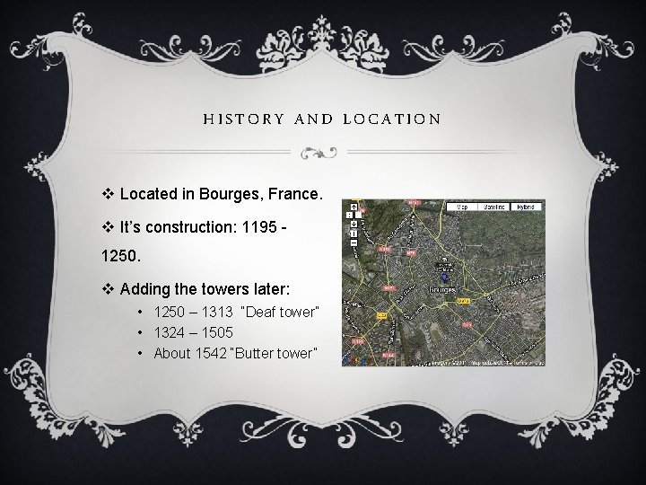 HISTORY AND LOCATION v Located in Bourges, France. v It’s construction: 1195 1250. v