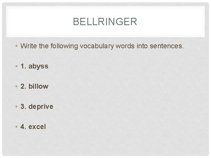 BELLRINGER • Write the following vocabulary words into sentences. • 1. abyss • 2.