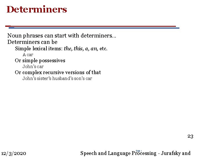 Determiners Noun phrases can start with determiners. . . Determiners can be Simple lexical