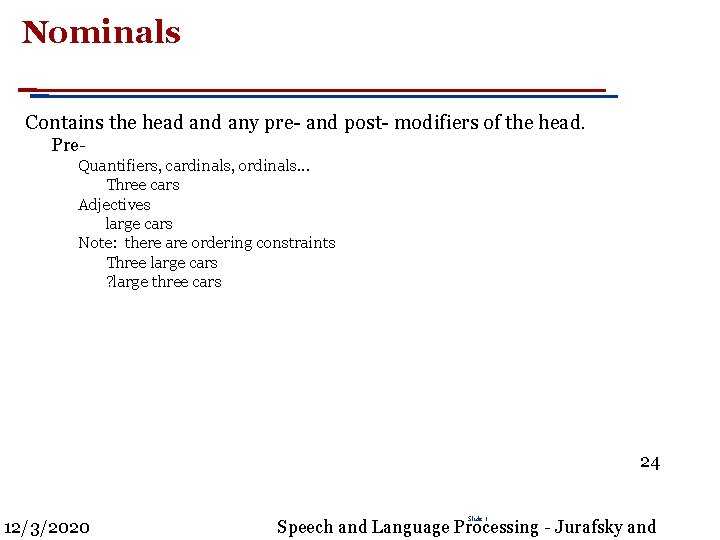 Nominals Contains the head any pre- and post- modifiers of the head. Pre. Quantifiers,