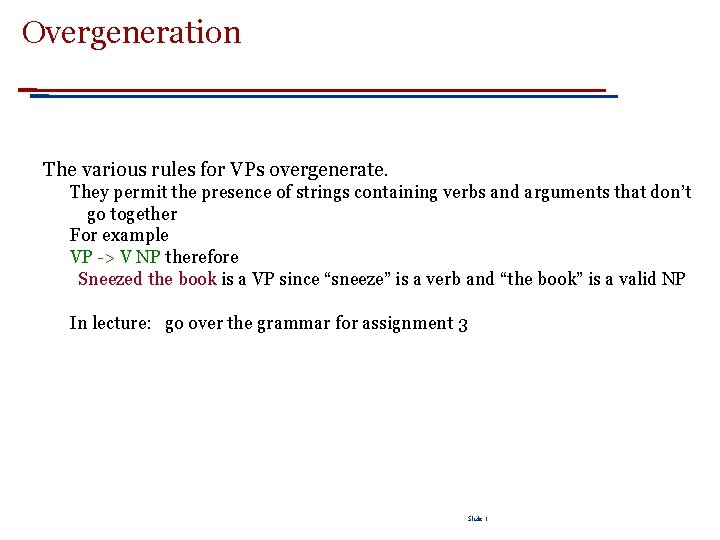 Overgeneration The various rules for VPs overgenerate. They permit the presence of strings containing