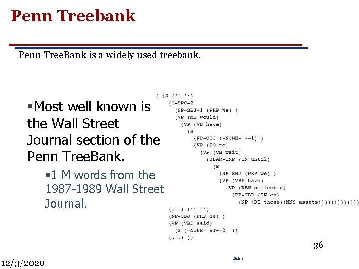 Penn Treebank Penn Tree. Bank is a widely used treebank. §Most well known is