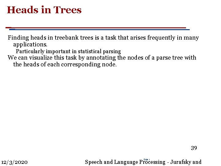 Heads in Trees Finding heads in treebank trees is a task that arises frequently