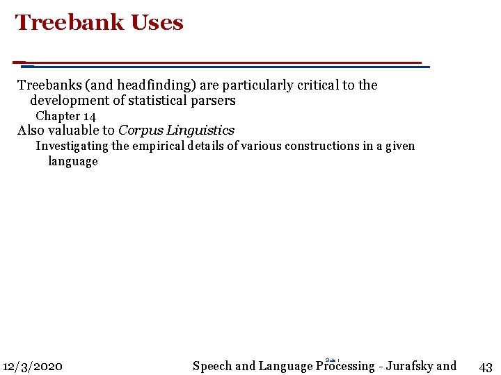 Treebank Uses Treebanks (and headfinding) are particularly critical to the development of statistical parsers