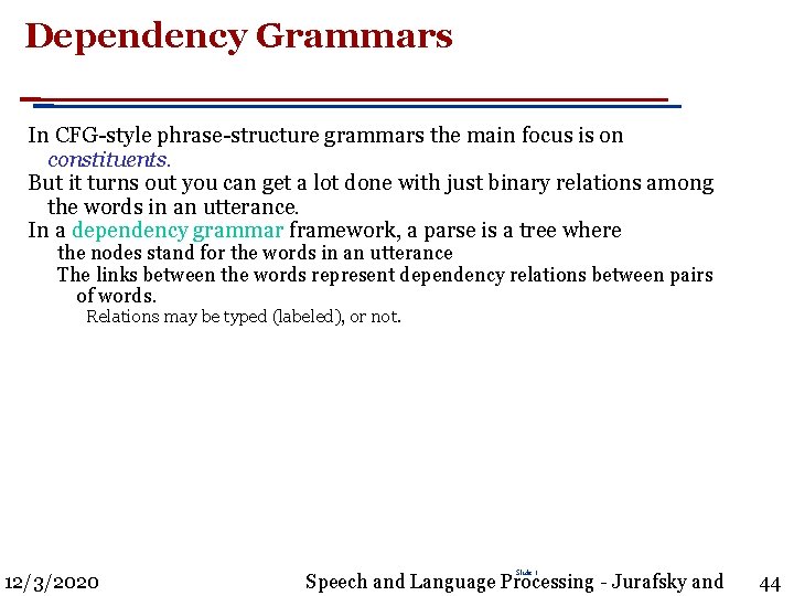 Dependency Grammars In CFG-style phrase-structure grammars the main focus is on constituents. But it