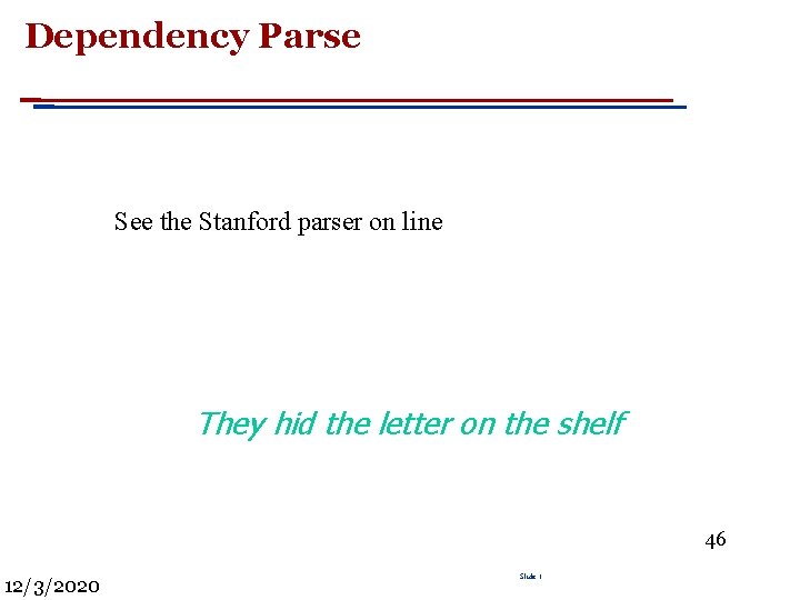 Dependency Parse See the Stanford parser on line They hid the letter on the