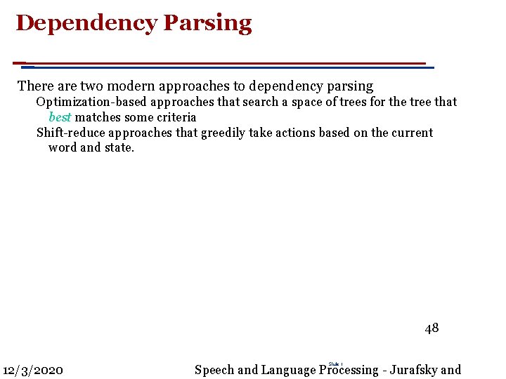 Dependency Parsing There are two modern approaches to dependency parsing Optimization-based approaches that search