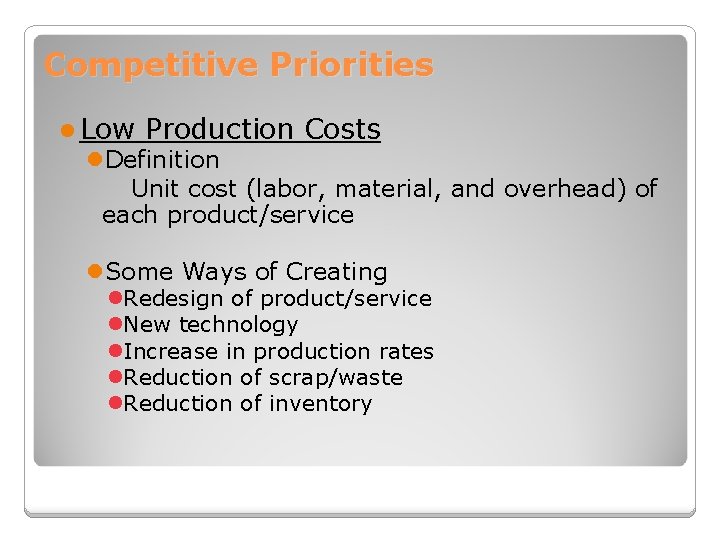 Competitive Priorities l Low Production Costs l. Definition Unit cost (labor, material, and overhead)