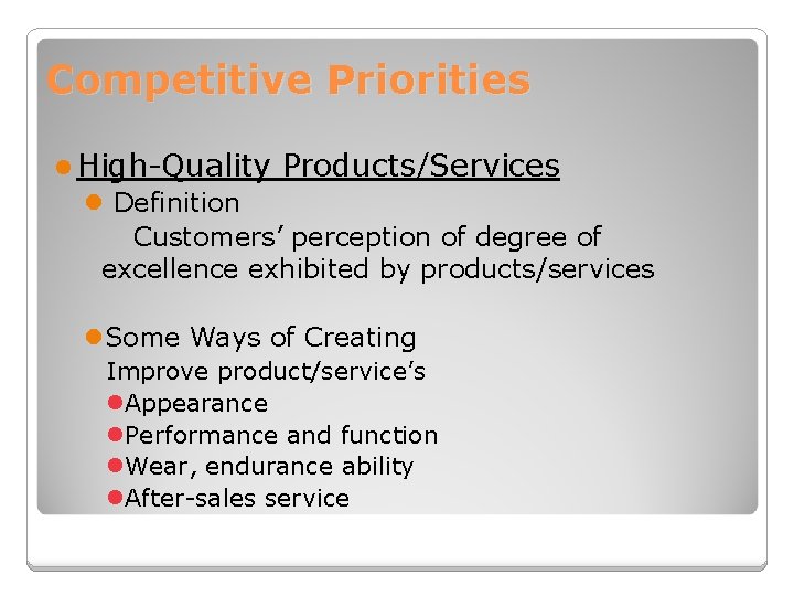 Competitive Priorities l High-Quality Products/Services l Definition Customers’ perception of degree of excellence exhibited