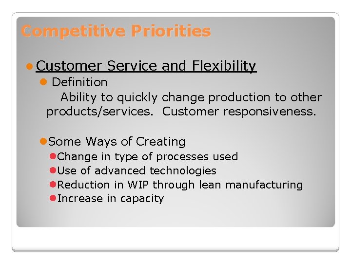 Competitive Priorities l Customer Service and Flexibility l Definition Ability to quickly change production