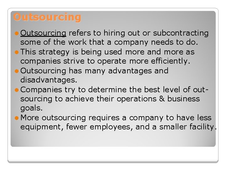 Outsourcing refers to hiring out or subcontracting some of the work that a company