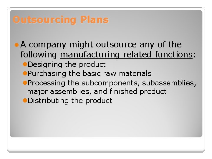 Outsourcing Plans l. A company might outsource any of the following manufacturing related functions: