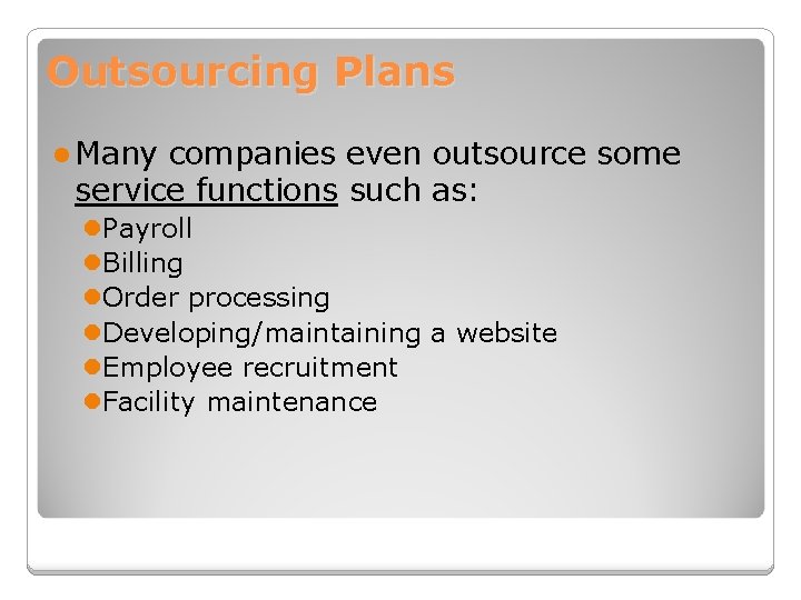 Outsourcing Plans l Many companies even outsource some service functions such as: l. Payroll