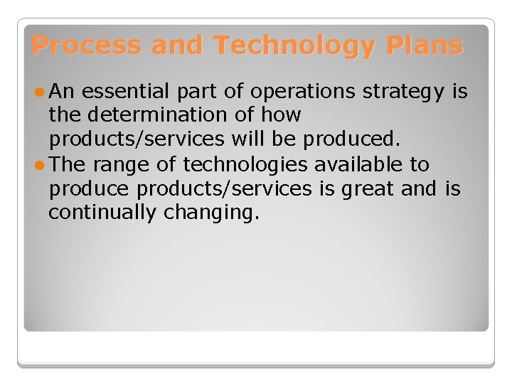 Process and Technology Plans l An essential part of operations strategy is the determination