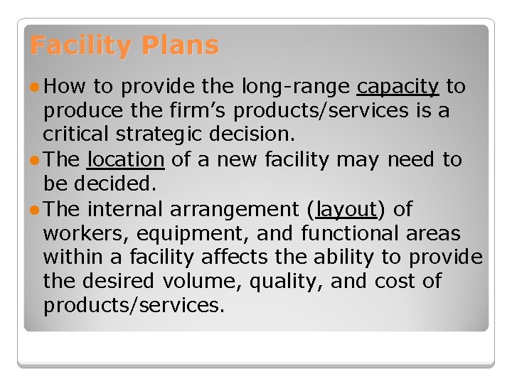 Facility Plans l How to provide the long-range capacity to produce the firm’s products/services