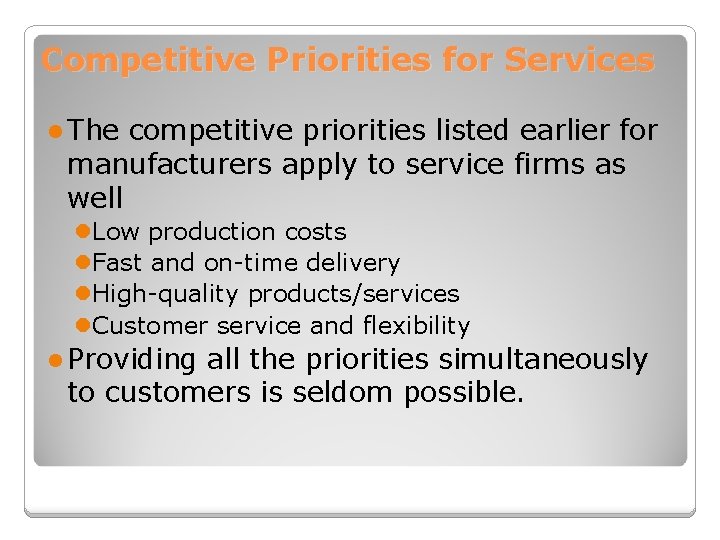 Competitive Priorities for Services l The competitive priorities listed earlier for manufacturers apply to
