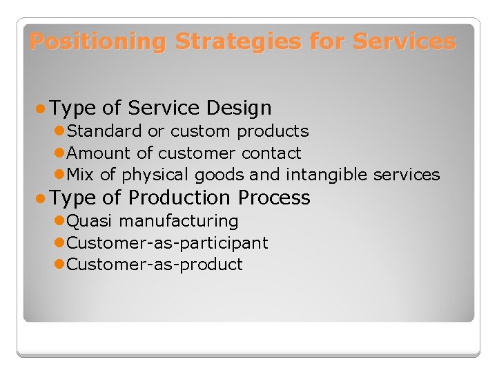 Positioning Strategies for Services l Type of Service Design l. Standard or custom products