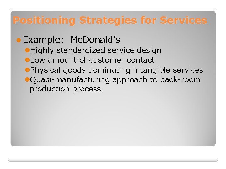 Positioning Strategies for Services l Example: Mc. Donald’s l. Highly standardized service design l.