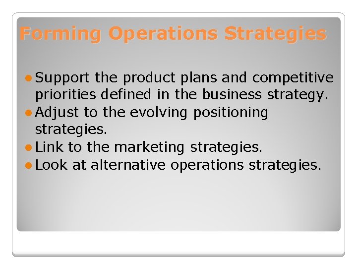 Forming Operations Strategies l Support the product plans and competitive priorities defined in the