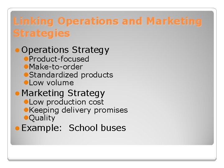 Linking Operations and Marketing Strategies l Operations Strategy l. Product-focused l. Make-to-order l. Standardized