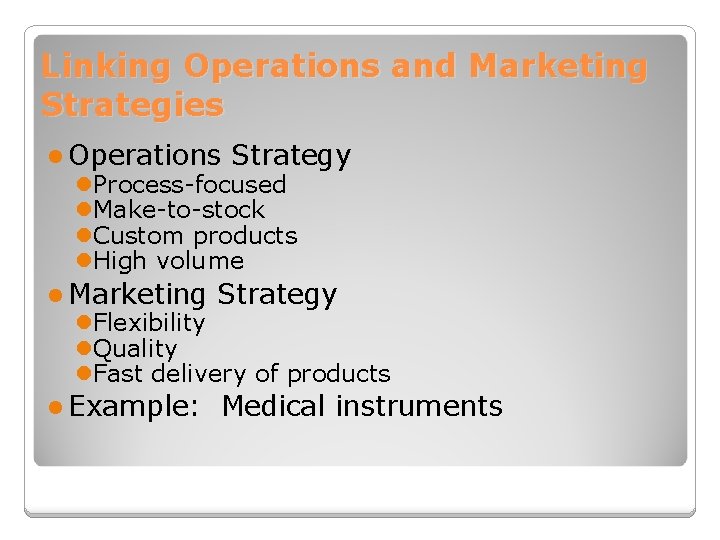 Linking Operations and Marketing Strategies l Operations Strategy l. Process-focused l. Make-to-stock l. Custom