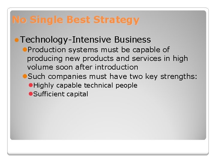 No Single Best Strategy l Technology-Intensive Business l. Production systems must be capable of