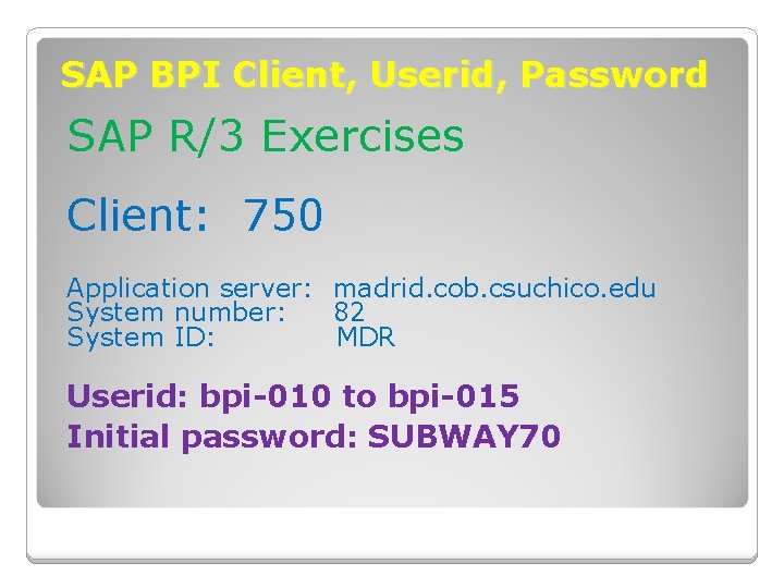 SAP BPI Client, Userid, Password SAP R/3 Exercises Client: 750 Application server: madrid. cob.
