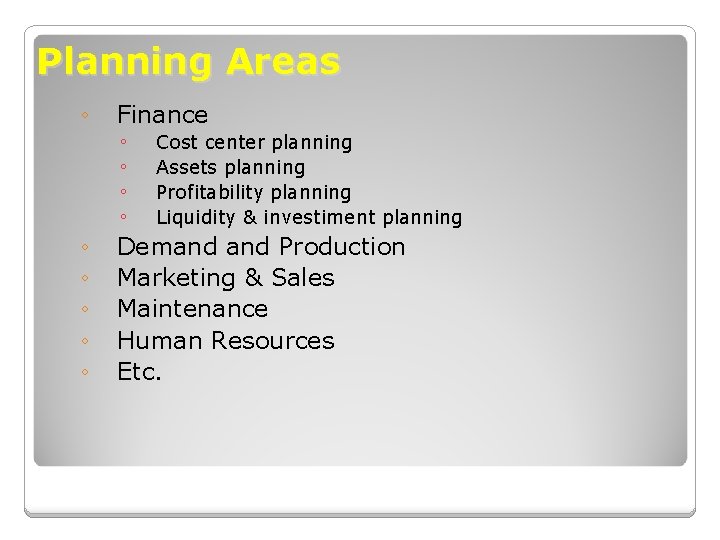 Planning Areas ◦ ◦ ◦ Finance ◦ ◦ Cost center planning Assets planning Profitability