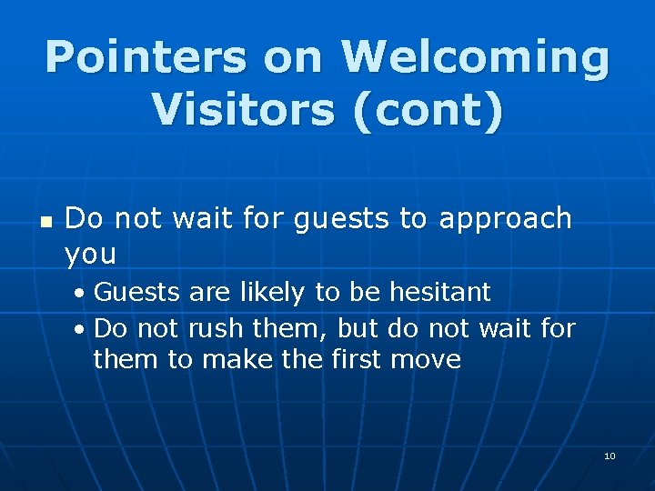 Pointers on Welcoming Visitors (cont) n Do not wait for guests to approach you