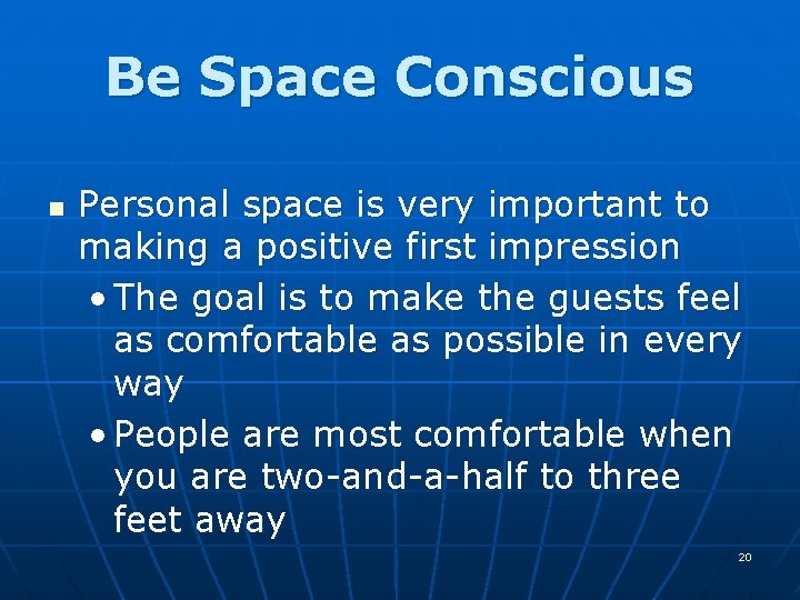 Be Space Conscious n Personal space is very important to making a positive first