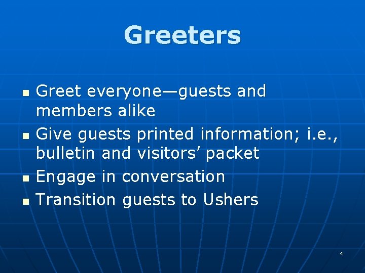 Greeters n n Greet everyone—guests and members alike Give guests printed information; i. e.