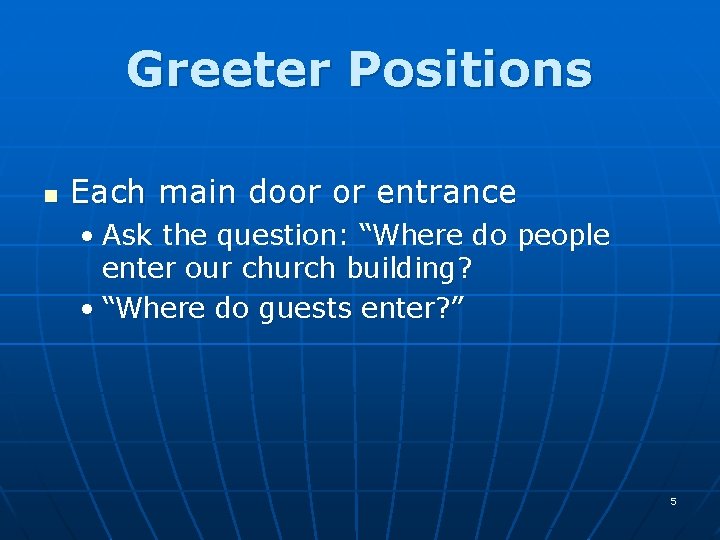 Greeter Positions n Each main door or entrance • Ask the question: “Where do