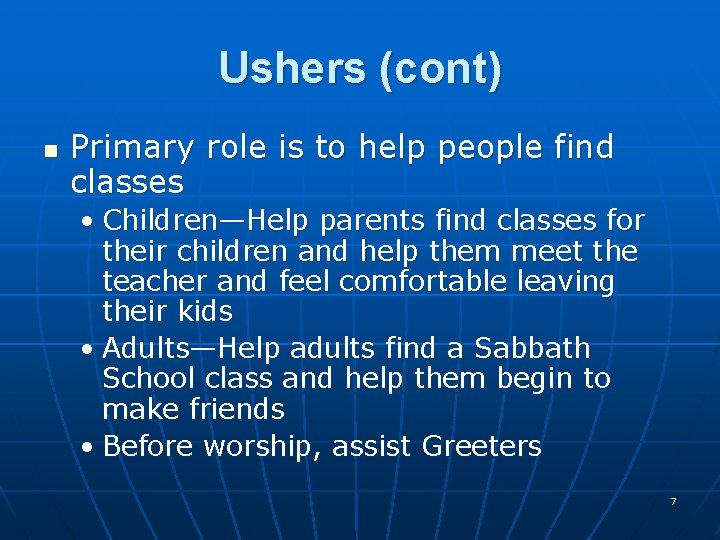 Ushers (cont) n Primary role is to help people find classes • Children—Help parents