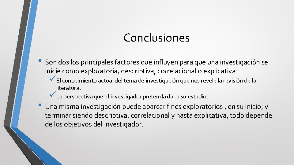 Conclusiones • Son dos los principales factores que influyen para que una investigación se