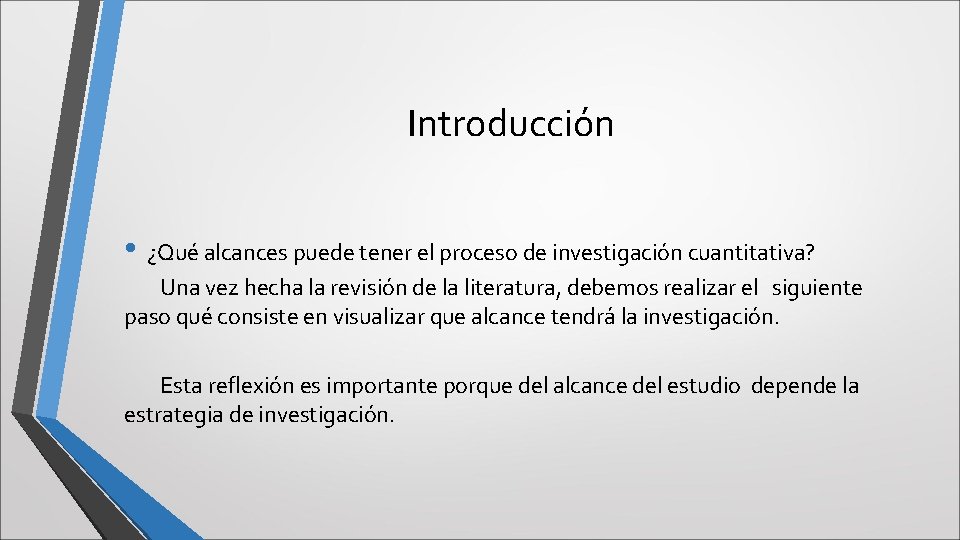 Introducción • ¿Qué alcances puede tener el proceso de investigación cuantitativa? Una vez hecha