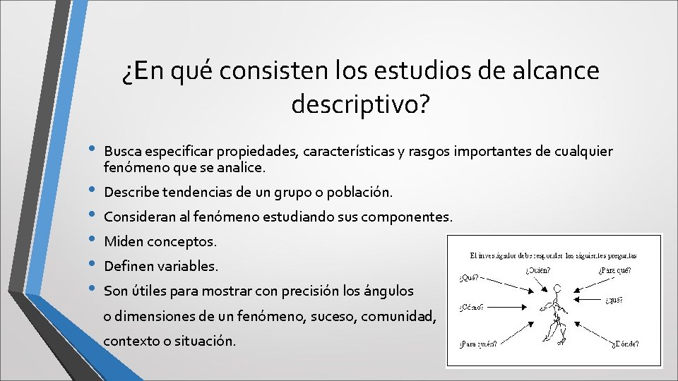 ¿En qué consisten los estudios de alcance descriptivo? • • • Busca especificar propiedades,