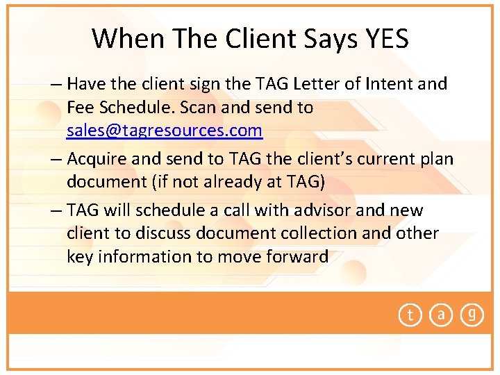 When The Client Says YES – Have the client sign the TAG Letter of