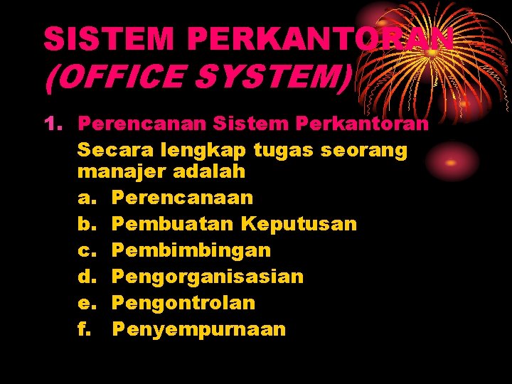 SISTEM PERKANTORAN (OFFICE SYSTEM) 1. Perencanan Sistem Perkantoran Secara lengkap tugas seorang manajer adalah