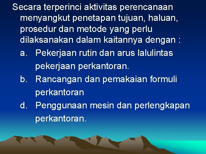 Secara terperinci aktivitas perencanaan menyangkut penetapan tujuan, haluan, prosedur dan metode yang perlu dilaksanakan