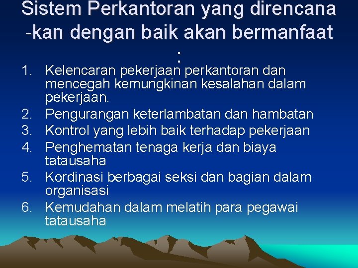 Sistem Perkantoran yang direncana -kan dengan baik akan bermanfaat : 1. Kelencaran pekerjaan perkantoran