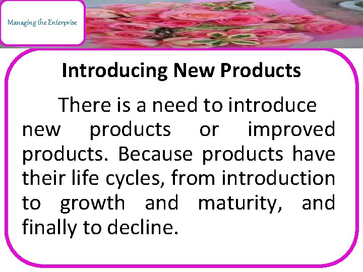 Managing the Enterprise Introducing New Products There is a need to introduce new products
