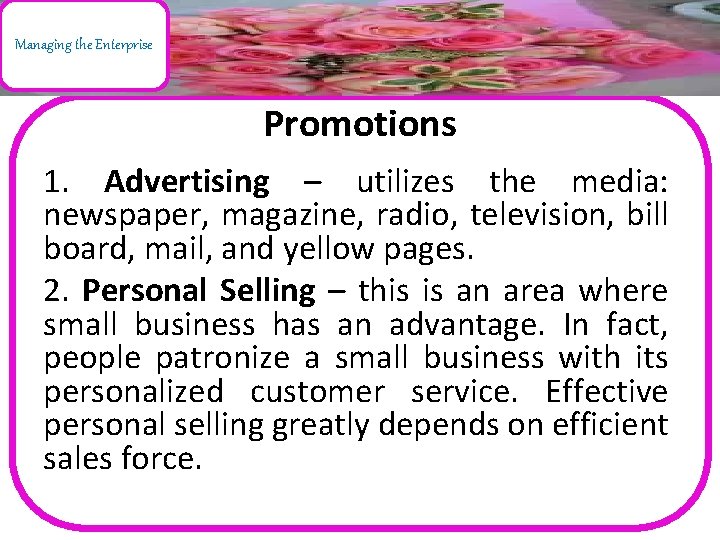 Managing the Enterprise Promotions 1. Advertising – utilizes the media: newspaper, magazine, radio, television,