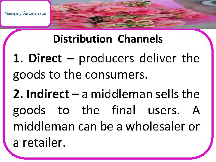 Managing the Enterprise Distribution Channels 1. Direct – producers deliver the goods to the